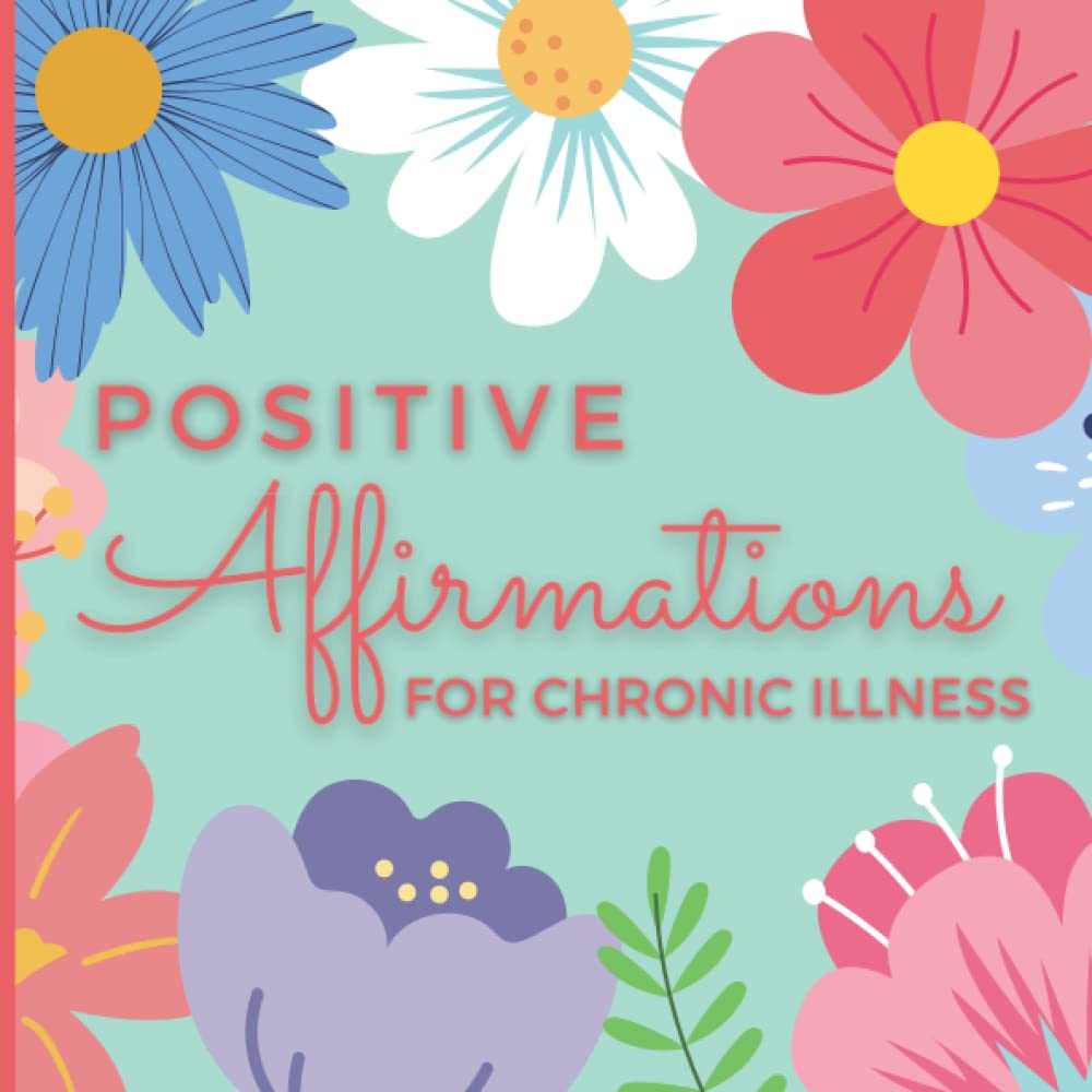 Positive Affirmations for Chronic Illness: Daily Affirmations to Harness the Power of Positive Thinking. Thoughtful Gift for Pain, ME, Chronic Fatigue ... - Anyone Living With Long Term Health Issues