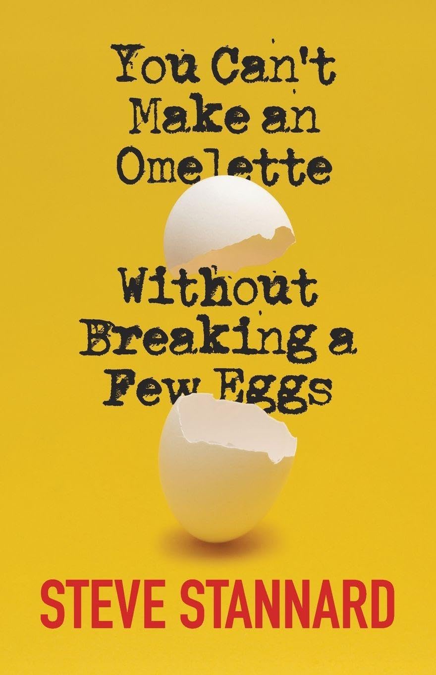 You Can't Make an Omelette Without Breaking a Few Eggs