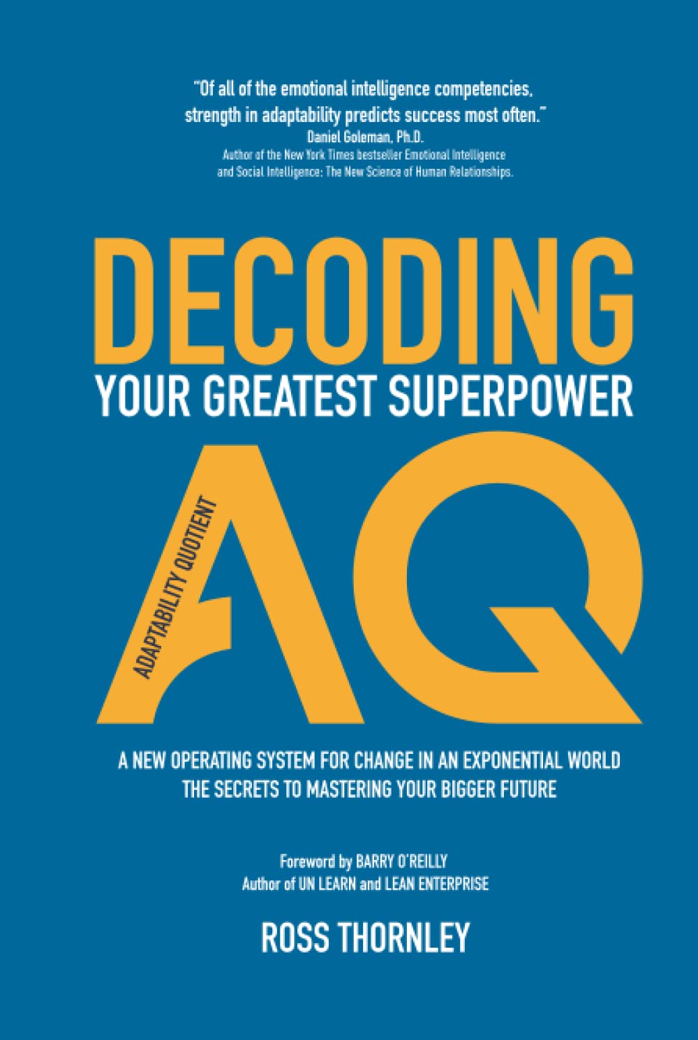 DECODING AQ: Adaptability Quotient - Your greatest superpower. A new operating system for change in an exponential world. (How to navigate change and uncertainty at work)
