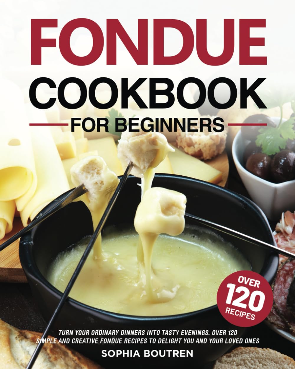Fondue Cookbook for Beginners Turn Your Ordinary Dinners into Tasty