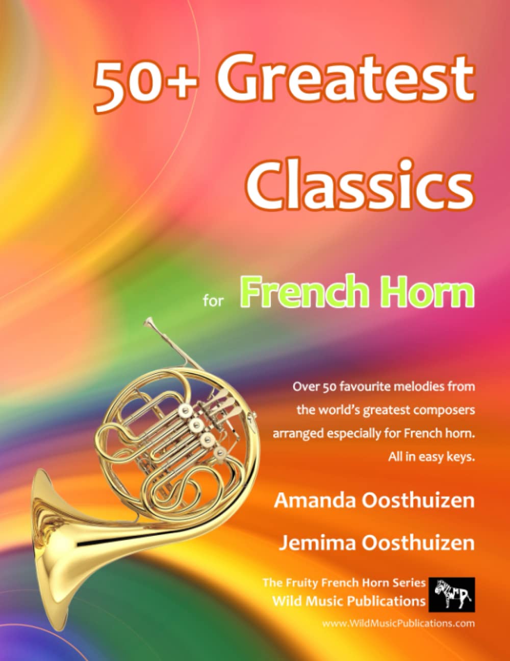 50+ Greatest Classics for French Horn: Instantly recognisable tunes by the world's greatest composers arranged especially for the French Horn, starting with the easiest