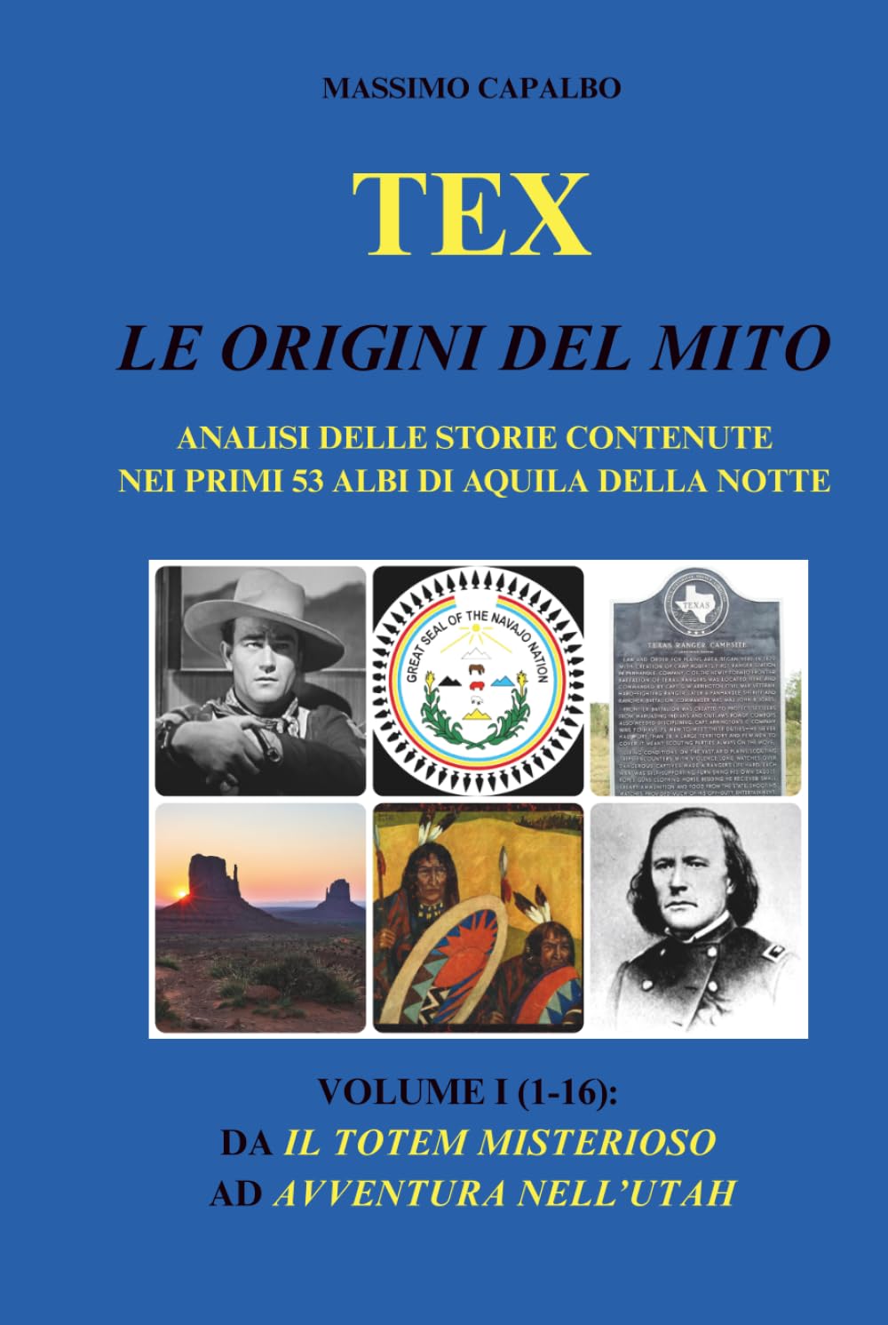 Tex. Le origini del mito: Analisi delle storie contenute nei primi 53 albi di Aquila della Notte - Volume I (1-16): da Il totem misterioso ad Avventura nell'Utah
