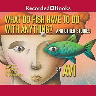 What Do Fish Have to Do with Anything? Audiolibro Por Avi arte de portada