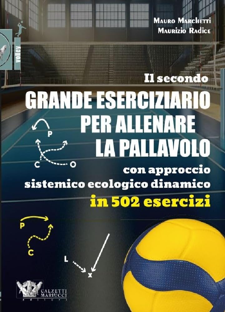 Il secondo grande eserciziario per allenare la pallavolo con approccio sistemico ecologico dinamico in 502 esercizi