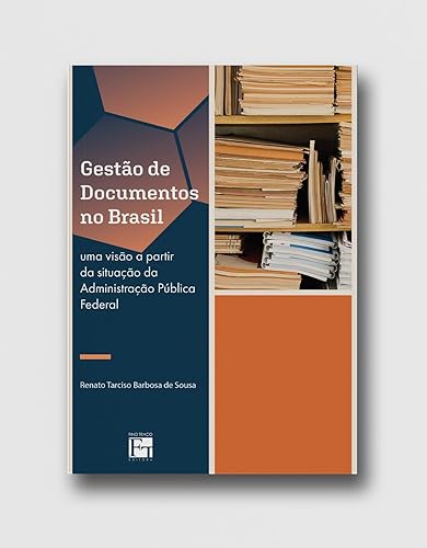 Gestão de documentos no Brasil: uma visão a partir da situação da Administração Pública Federal