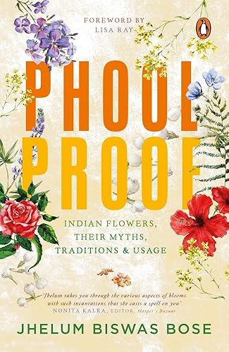 Phoolproof:á Indian Flowers, Their Myths: Indian flowers, their myths, traditions and usage