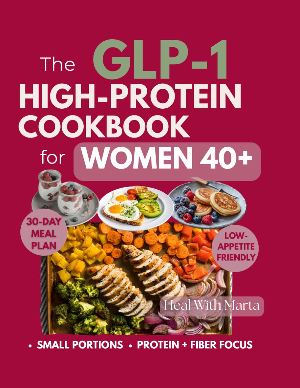 The GPL-1 High Protein Cookbook for Women 40+: Simple, High-Protein Recipes for Low Appetite, Nausea, Reflux & Constipation Support
