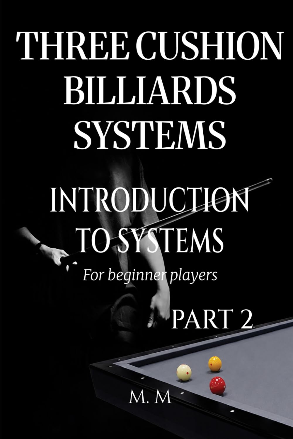 Three Cushion Billiards Systems - Introduction to Systems - Part 2: A Complete Guide for Anyone Wanting to Learn Three Cushion Billiard Systems