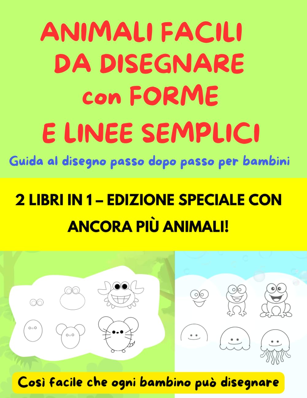 ANIMALI FACILI DA DISEGNARE con FORME E LINEE SEMPLICI: Guida al disegno passo dopo passo per bambini - 2 LIBRI IN 1 – EDIZIONE SPECIALE CON ANCORA PIÙ ANIMALI!