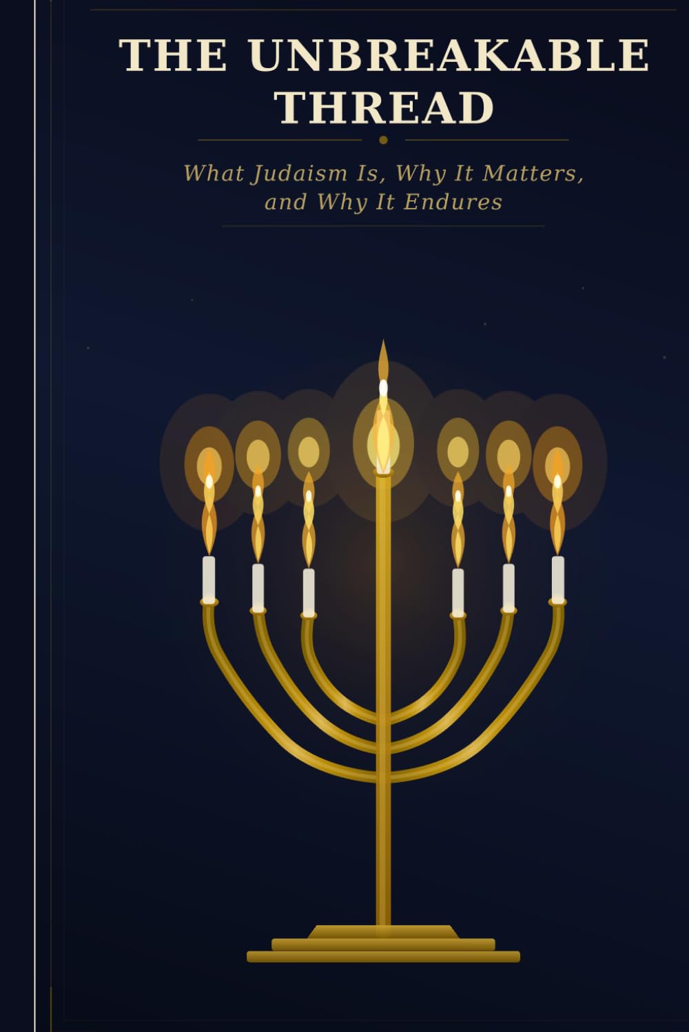 THE UNBREAKABLE THREAD: What Judaism Is, Why It Matters, and Why It Endures (Cosmos & Systems)