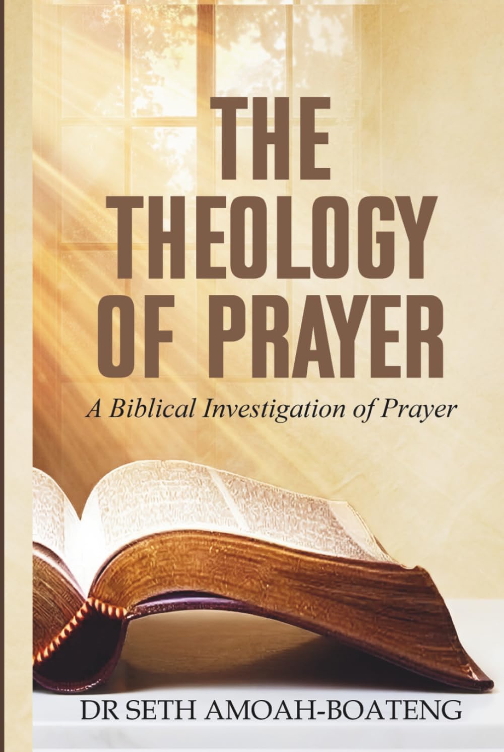 THE THEOLOGY OF PRAYER: A Biblical Investigation of Prayer