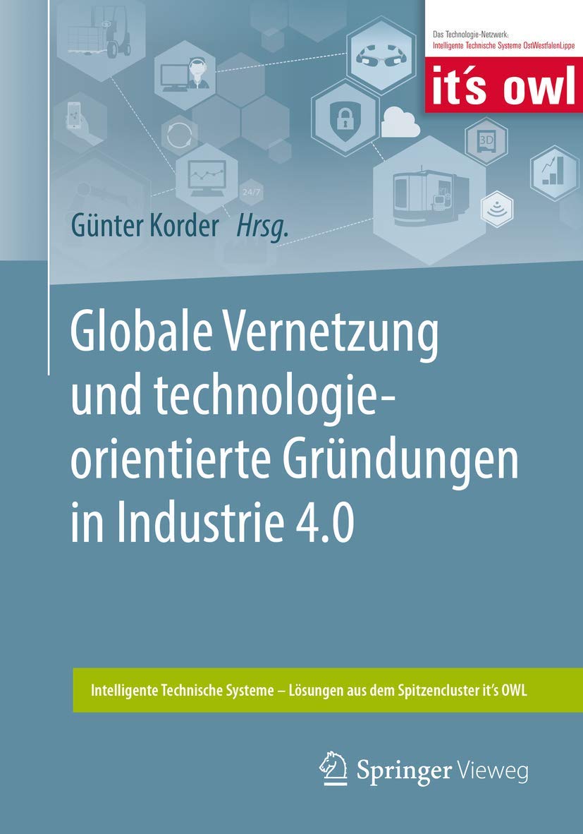 Globale Vernetzung und technologieorientierte Gründungen in Industrie 4.0 (Intelligente Technische Systeme – Lösungen aus dem Spitzencluster it’s OWL)
