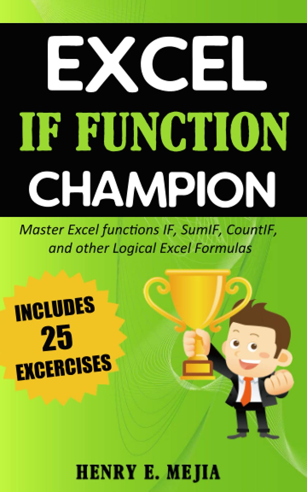 Excel IF Function Champion: Master Excel functions IF, SumIF, CountIF, and other Logical Excel Formulas (Excel Champions)