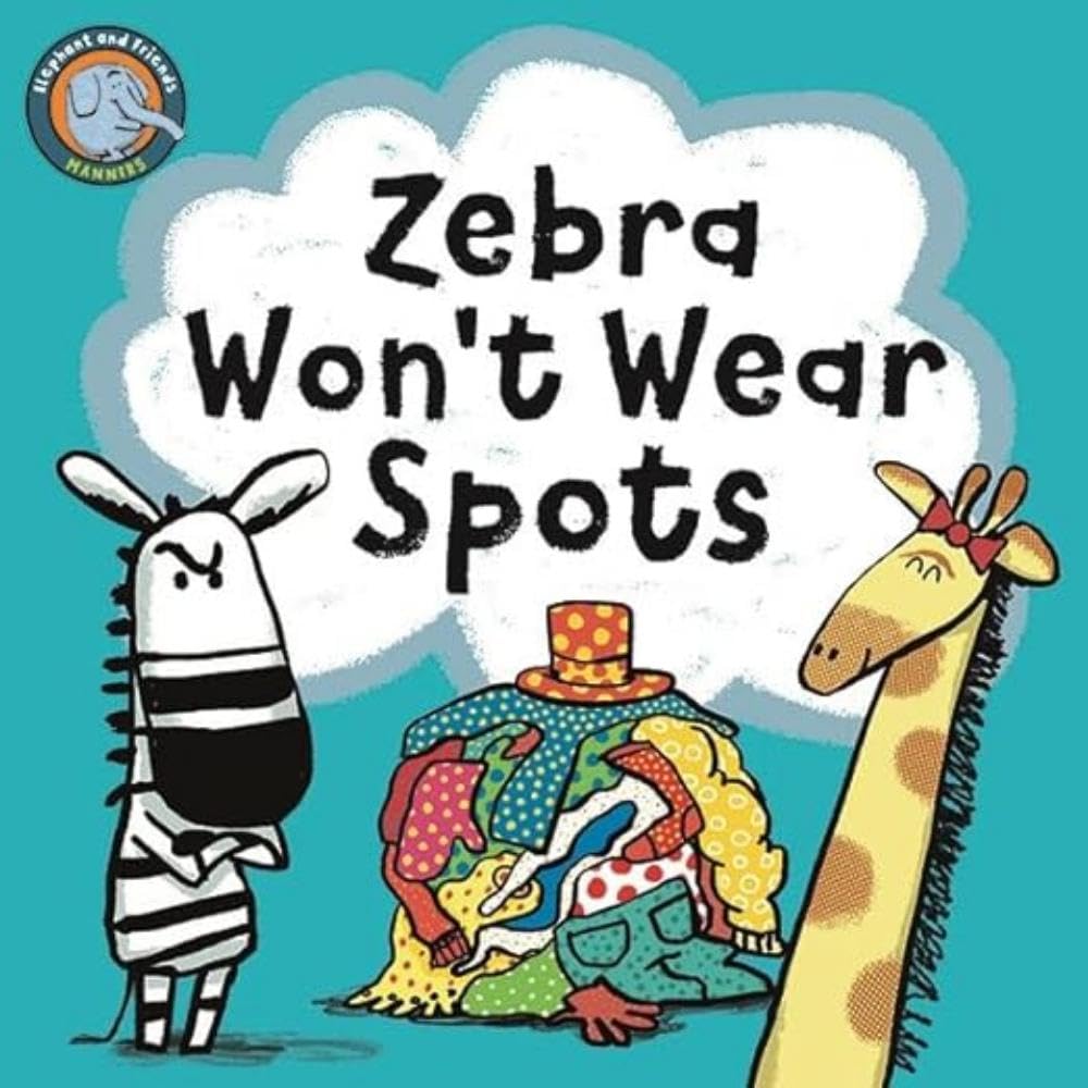 Zebra Won't Wear Spots: 2 (Elephant And Friends Manners)