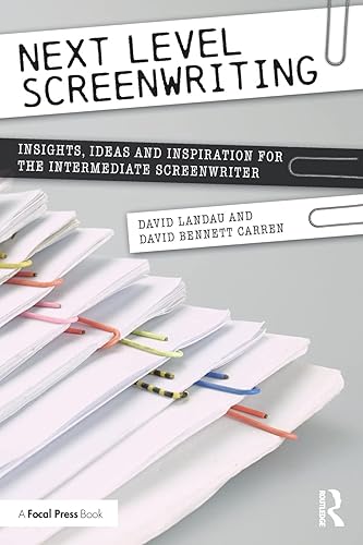 Next Level Screenwriting: Insights, Ideas and Inspiration for the Intermediate Screenwriter