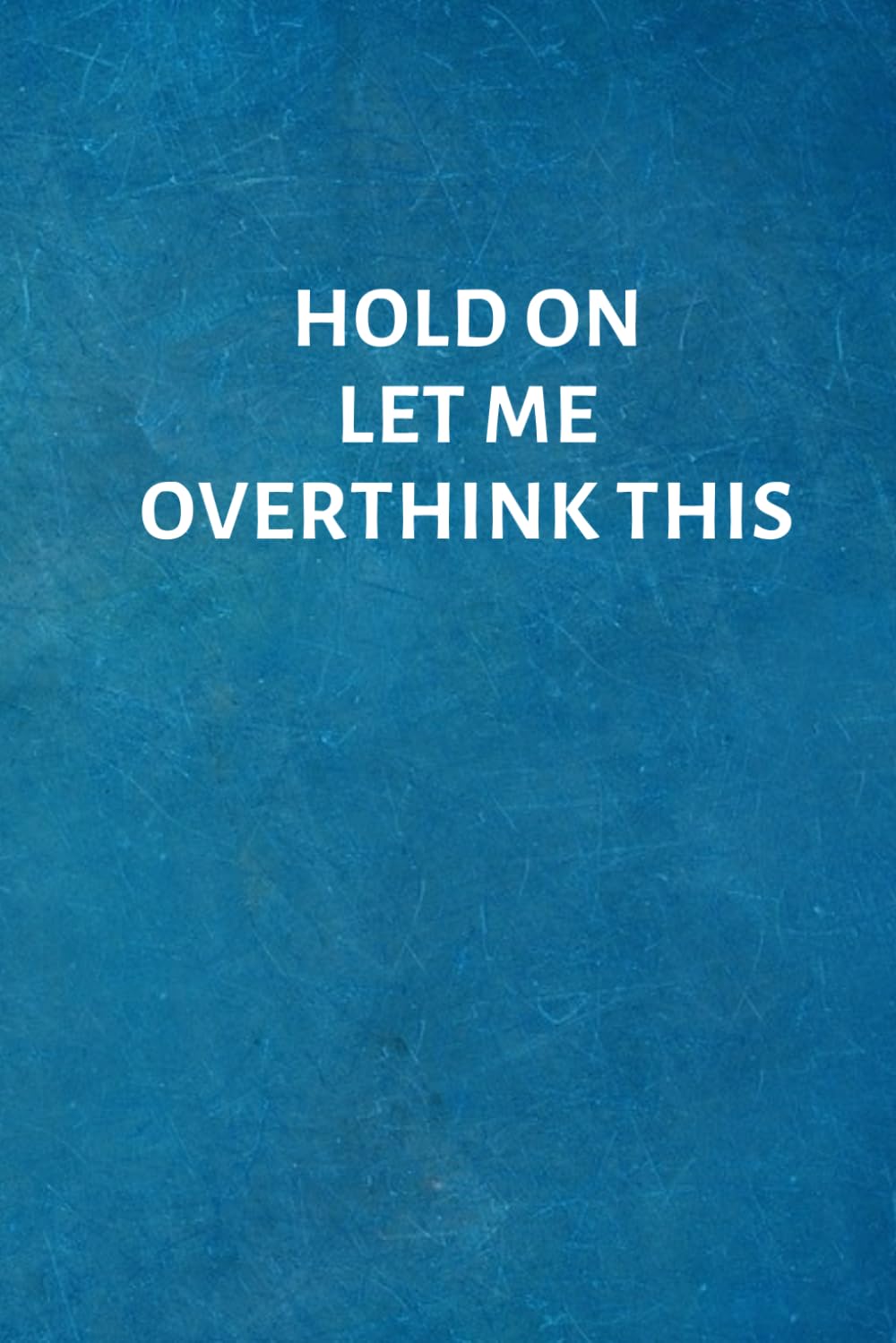 Hold On Let Me Overthink This: Office Lined Blank Notebook Journal with a funny saying on the outside