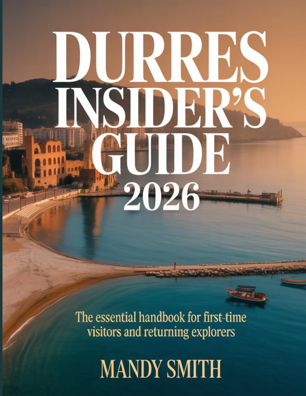 Durres Insider’s Guide 2026: The Essential Handbook for First-Time Visitors and Returning Explorers