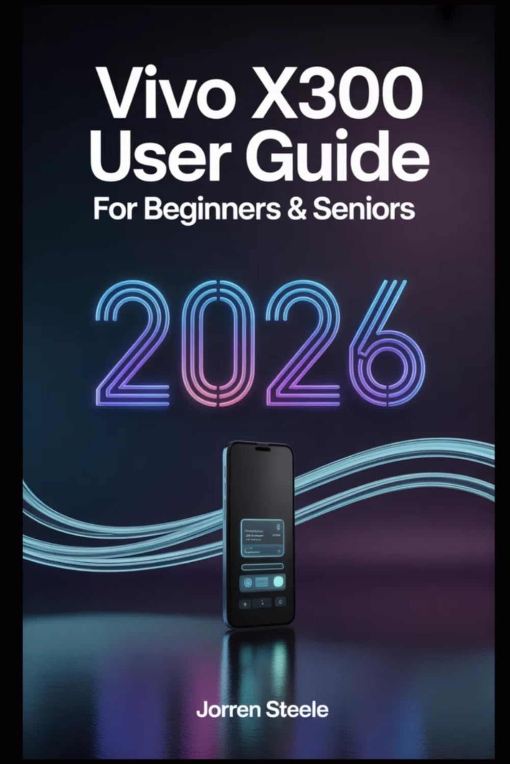 Vivo X300 User Guide for Beginners & Seniors 2026: The Ultimate Companion for Navigating Features, Enhancing Performance, and Maximizing Battery Life on Your New Device
