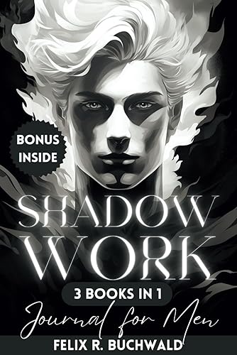 Shadow Work Journal for Men: An In-Depth Guide to Increased Self Awareness &amp; Improved Mental Health - Workbook Exercises &amp; Journaling Prompts Included