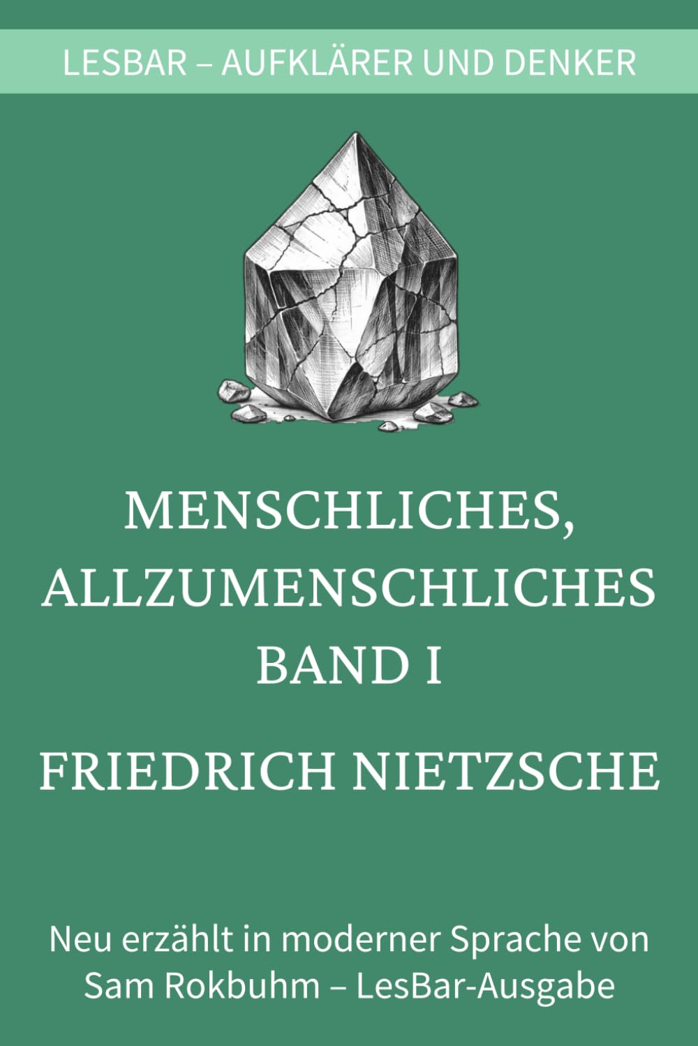Friedrich Nietzsche - Menschliches, Allzumenschliches: LesBar - weil Klassiker nicht kompliziert sein müssen (LesBar - neu erzählt in moderner Sprache)
