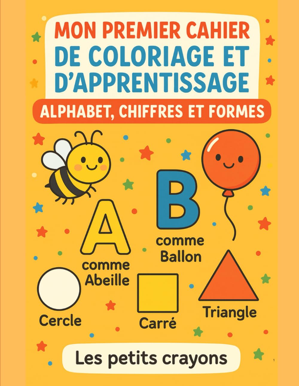 Mon premier cahier de coloriage et apprentissage 3-6 ans: Chiffres, lettres et formes à colorier