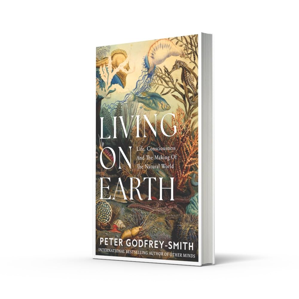 Living on Earth: Life, Consciousness and the Making of the Natural World