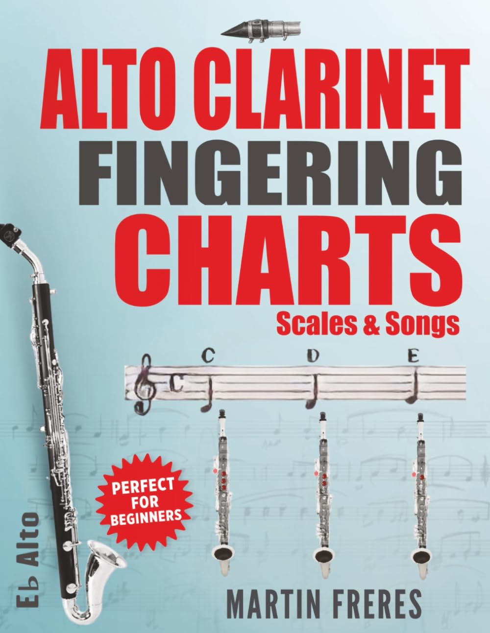Alto Clarinet Fingering Charts: Scales & Songs (Clarinet Fingering Charts, Scales & Songs Book Series for Beginner Clarinetists)