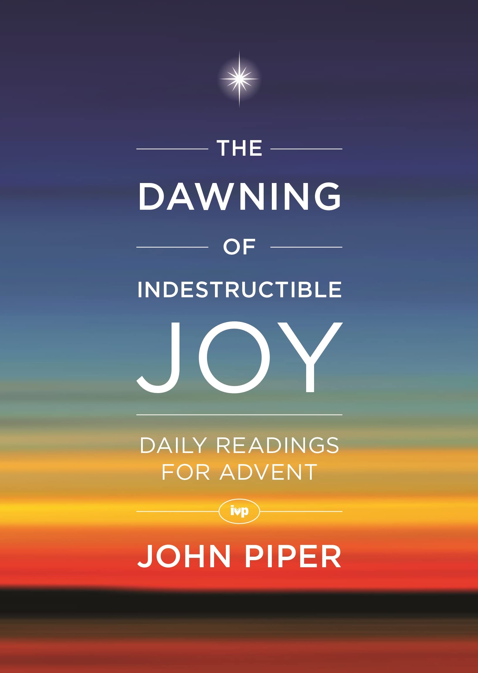 The Dawning of Indestructible Joy - Piper, John