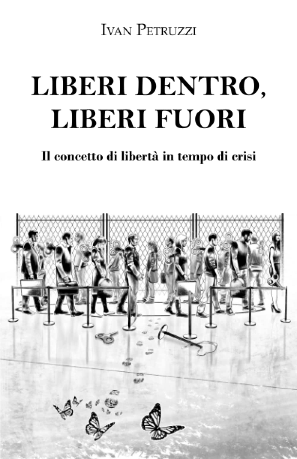 LIBERI DENTRO, LIBERI FUORI: Il concetto di libertà in tempo di crisi