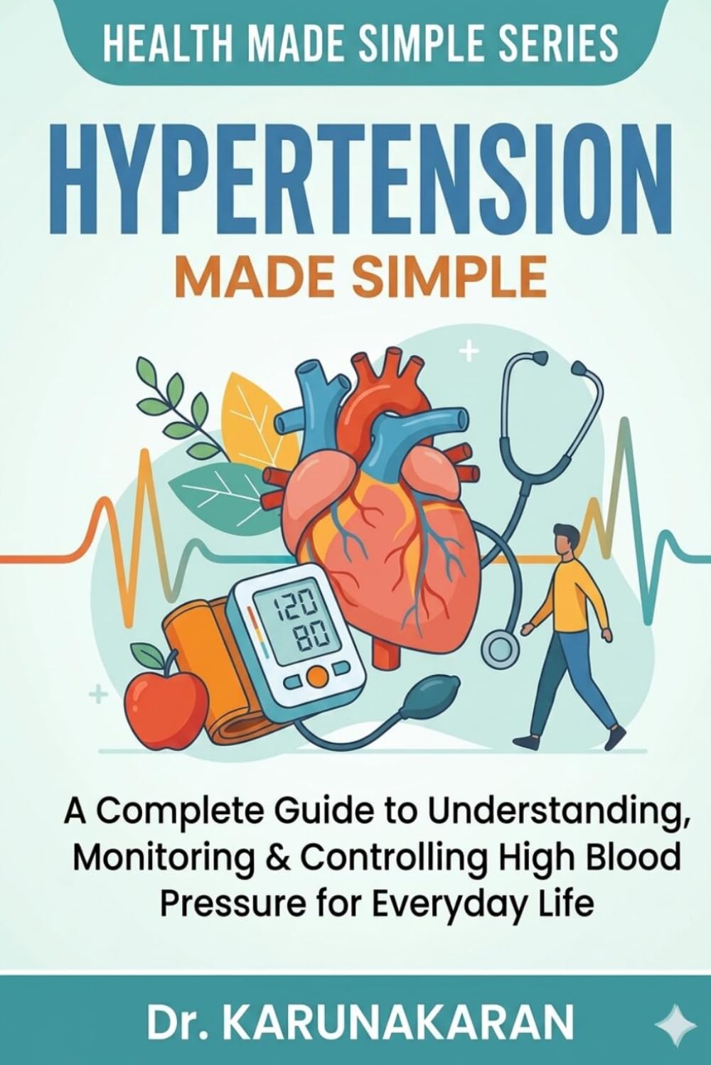 Hypertension: A Simple Guide to Understanding and Managing High Blood Pressure Naturally: 5 (Health Made Simple - Mini Guides)