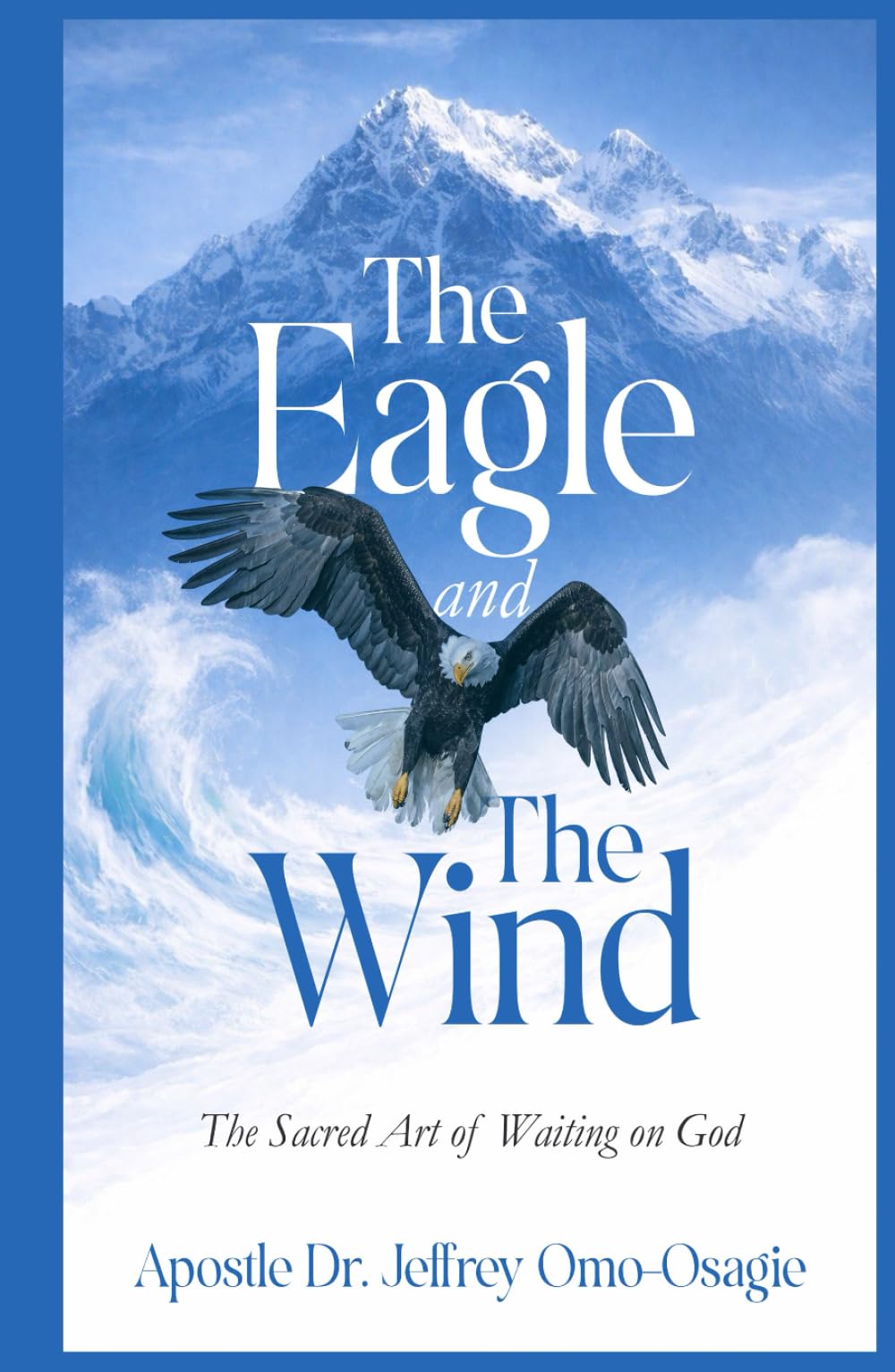 The Eagle and The Wind: The Sacred Art of Waiting on God