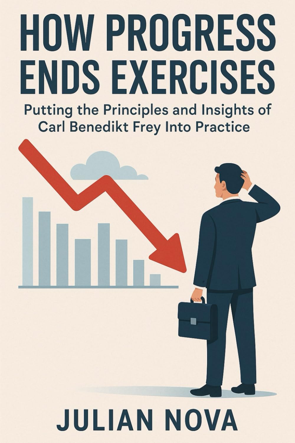 How Progress Ends Exercises: Putting the Principles and Insights of Carl Benedikt Frey Into Practice