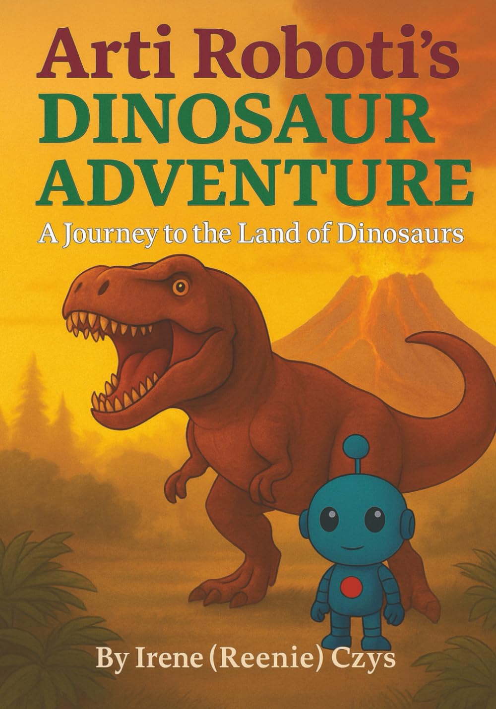 Arti Roboti's Dinosaur Adventure: A Journey To the Land of Dinosaurs (Arti Roboti Adventure books)