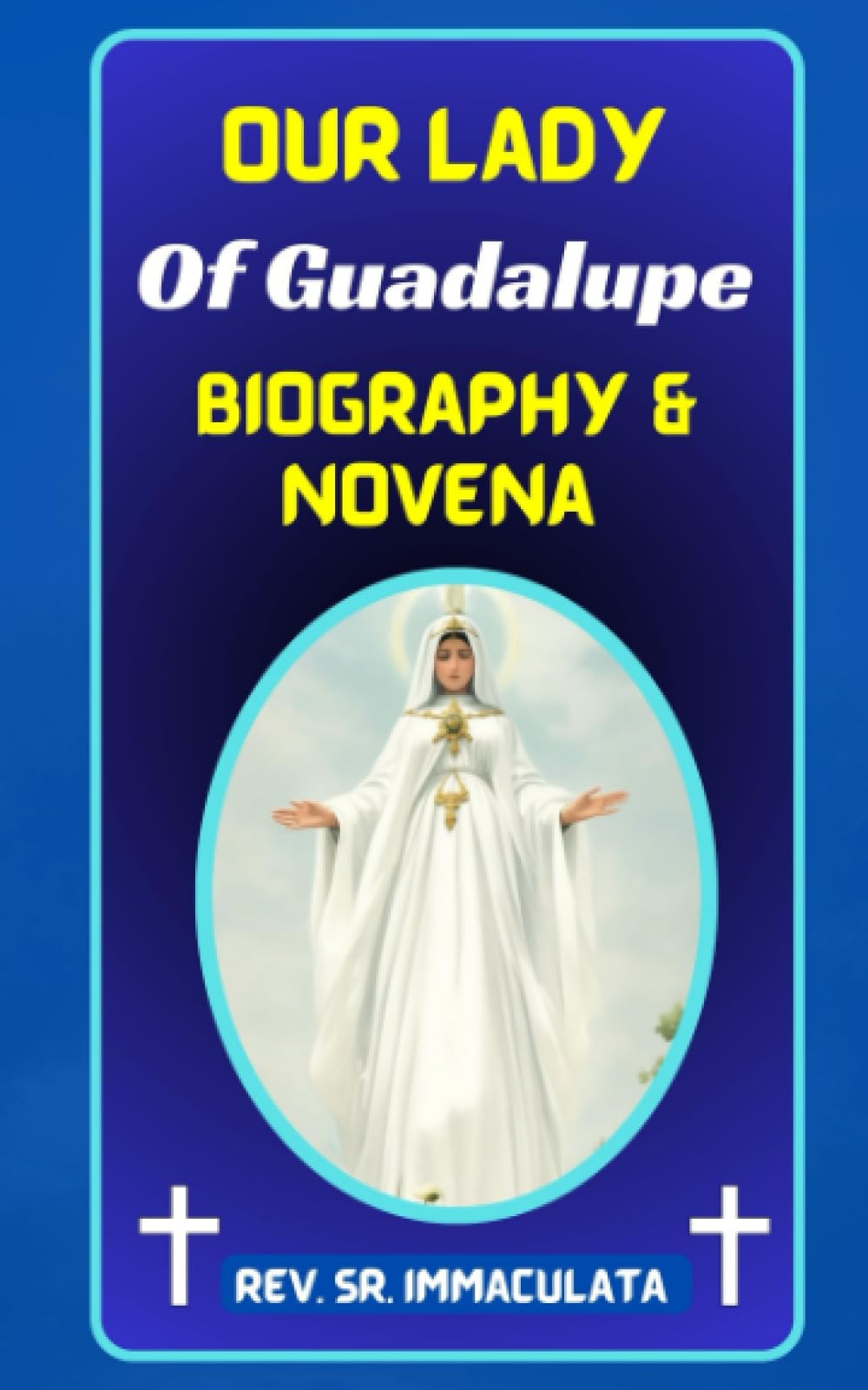 Our Lady of Guadalupe: Novena and Biography: Prayers of the Mother of Civilization of Love, Hope, and Salvation. (Catholic novena prayer books)