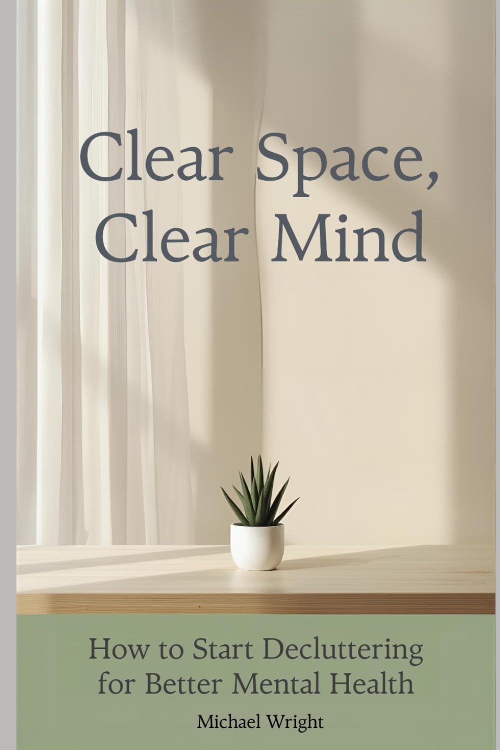 Clear Space, Clear Mind: How to Start Decluttering for Better Mental Health: 1