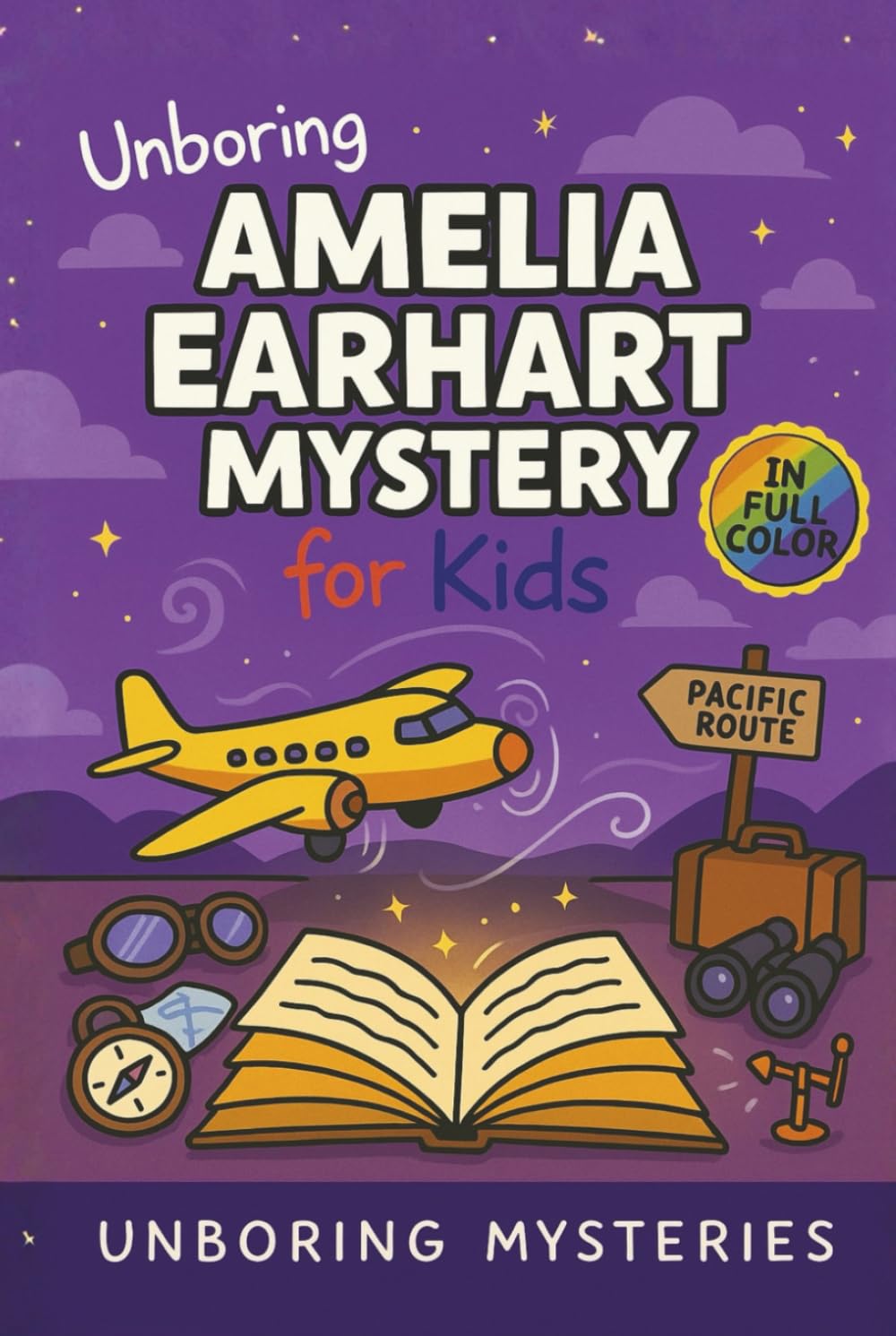 Unboring Amelia Earhart Mystery for Kids: Funny, Fascinating Guide to the Strangest True Amelia Earhart Mysteries, Hidden Clues, and Unexplained ... Activities for Classrooms and Homeschoolers)