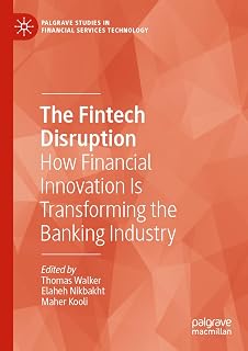 The Fintech Disruption: How Financial Innovation Is Transforming the Banking Industry (Palgrave Studies in Financial Services Technology)