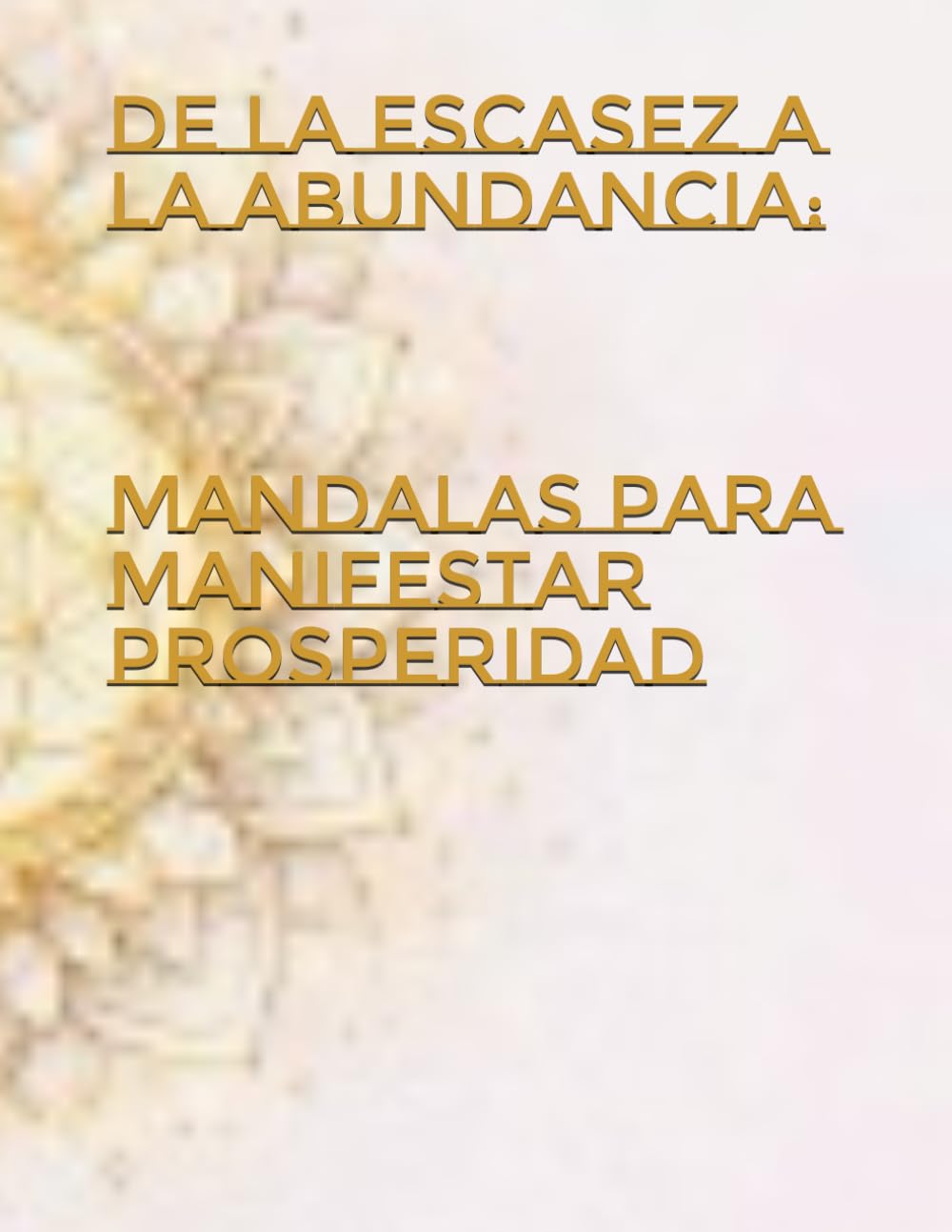 De la escasez a la abundancia: Mandalas para manifestar prosperidad