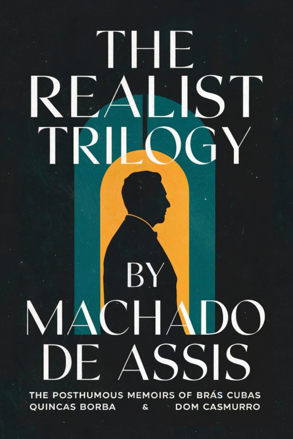 The Realist Trilogy: The Posthumous Memoirs of Bras Cubas, Quincas Borba and Dom Casmurro