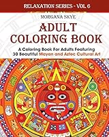 Adult Coloring Book: Coloring Book for Adults Featuring 30 Beautiful Mayan and Aztec Cultural Art 1518688705 Book Cover