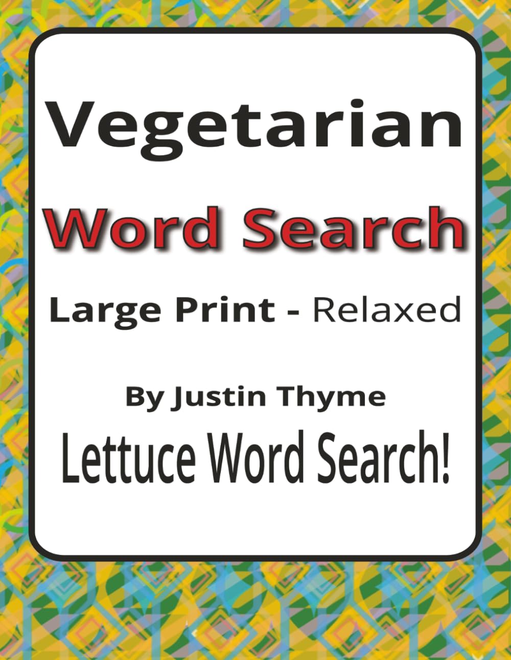 Vegetarians Large Print Word Search Puzzle Book: 55 Relaxed Large Print Word Searches for Adults Who Enjoy Vegetarian Food (House of Sharky Presents: From Paddock to Plate Series by Justin Thyme)