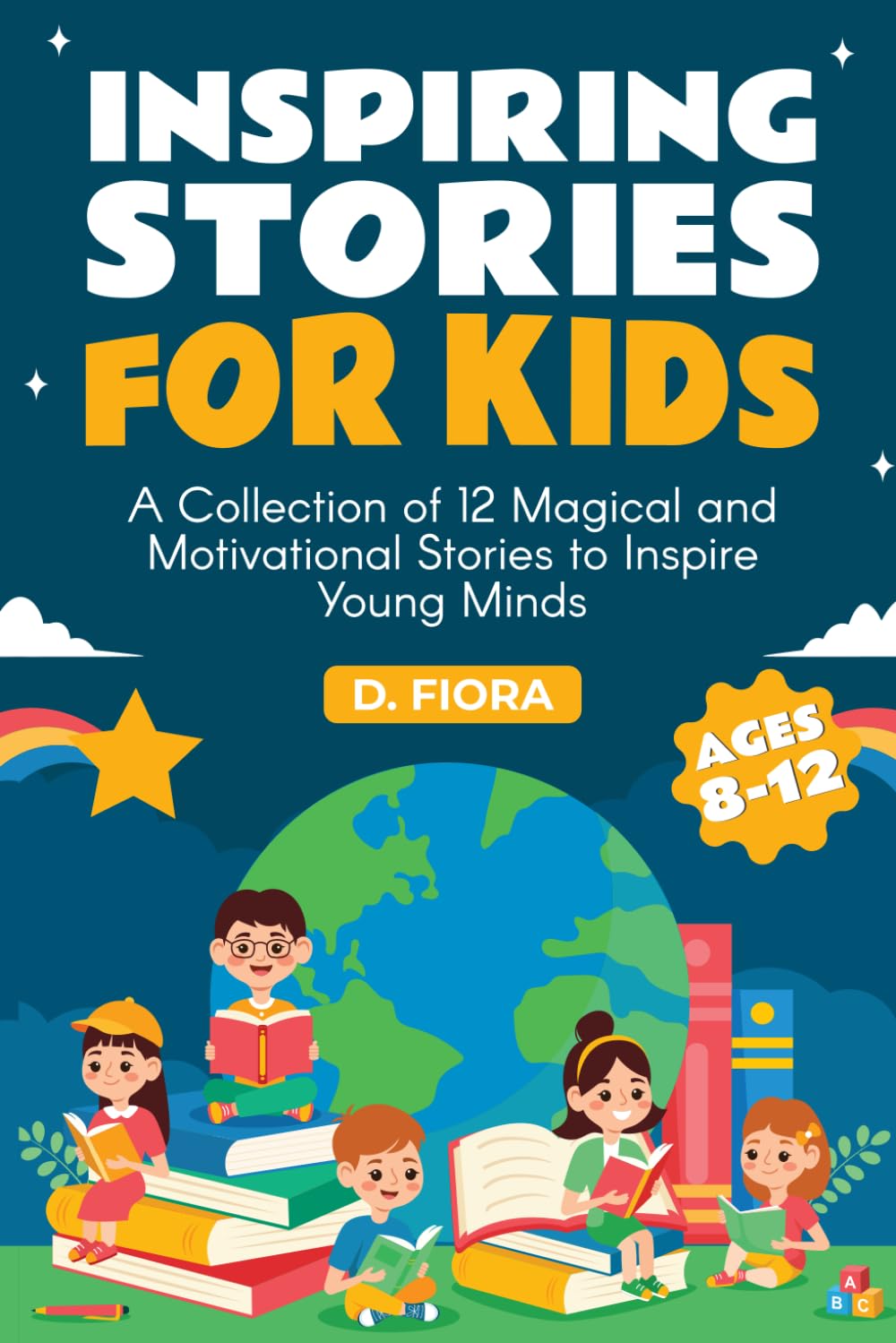 Inspiring Stories for Kids: A Collection of 12 Magical and Motivational Stories to Inspire Young Minds
