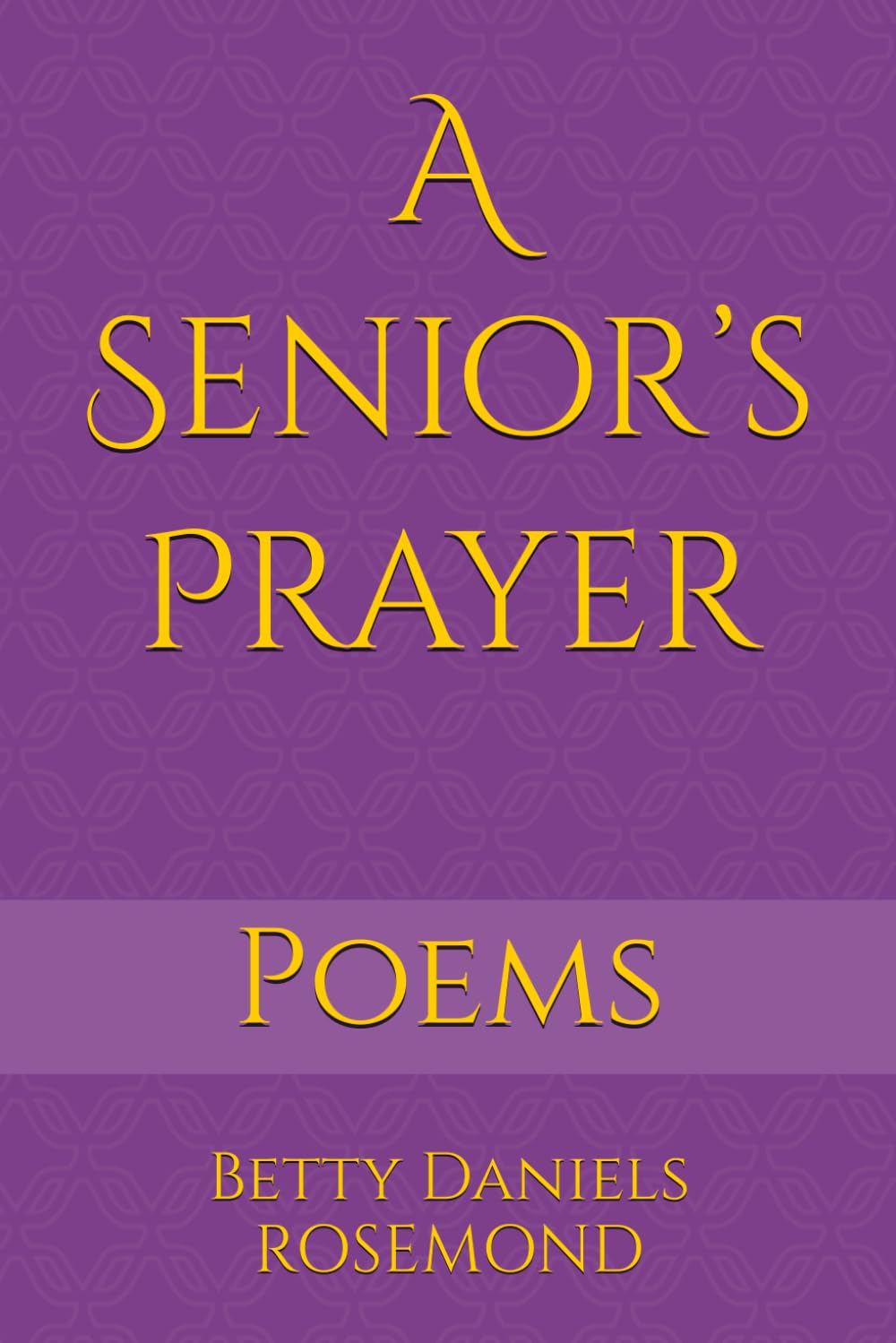 A Senior’s Prayer: The Debut Poetry Collection