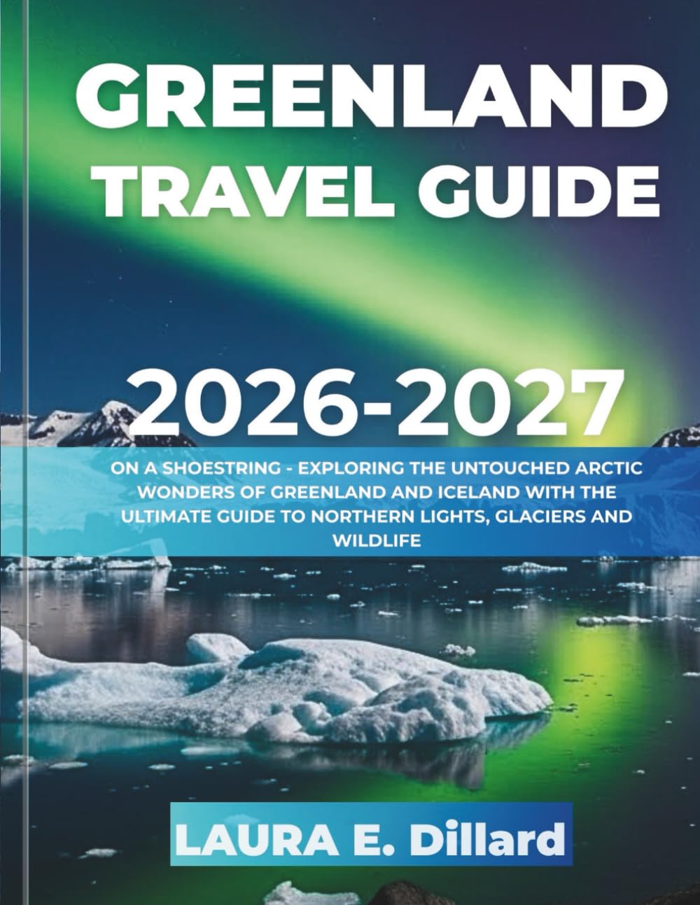 GREENLAND TRAVEL GUIDE 2026-2027(FULL COLOR): ON A SHOESTRING - EXPLORING THE UNTOUCHED ARCTIC WONDERS OF GREENLAND AND ICELAND WITH THE ULTIMATE ... A Budget Traveler’s Guide to Scandinavia)
