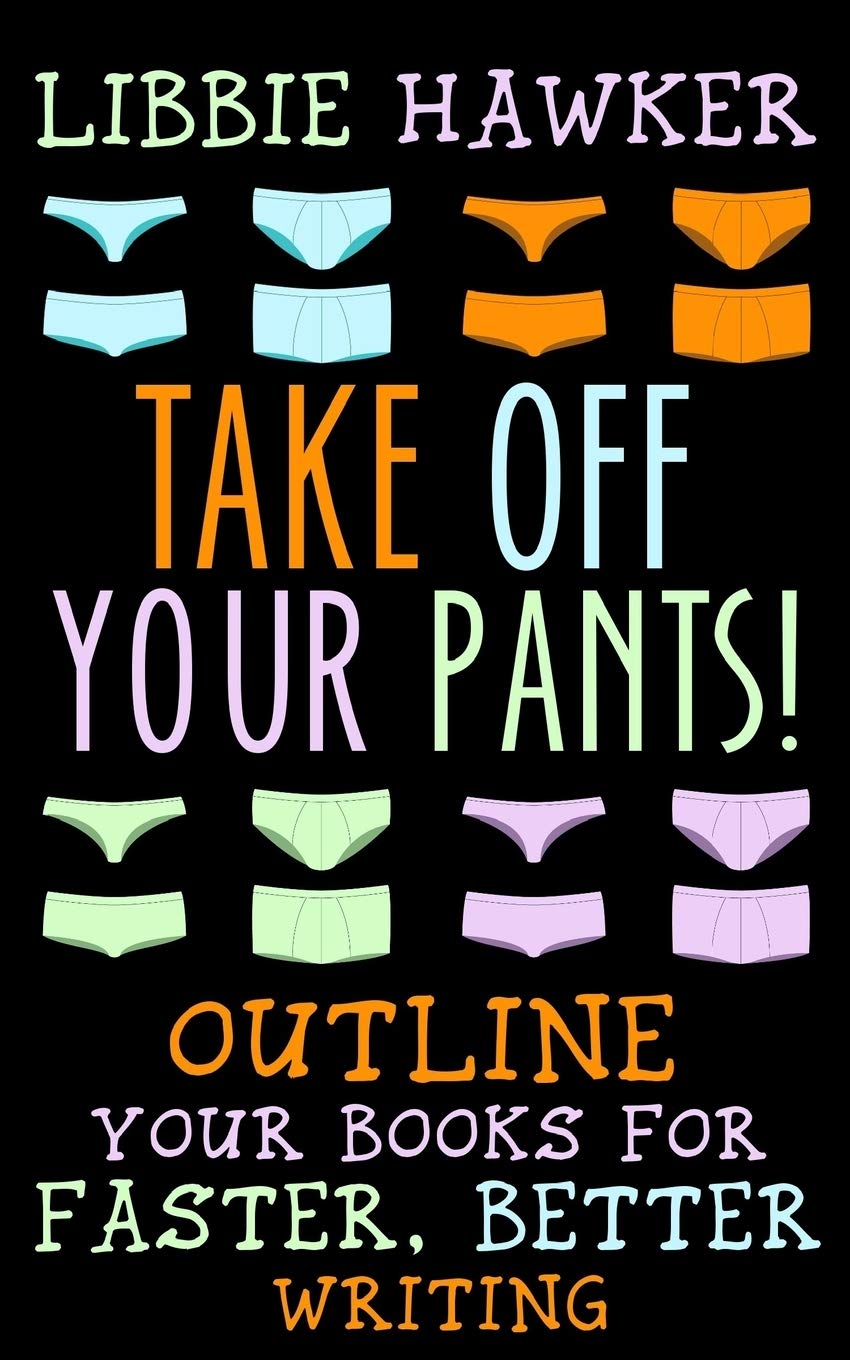 CREATESPACE Take Off Your Pants!: Outline Your Books for Faster, Better Writing