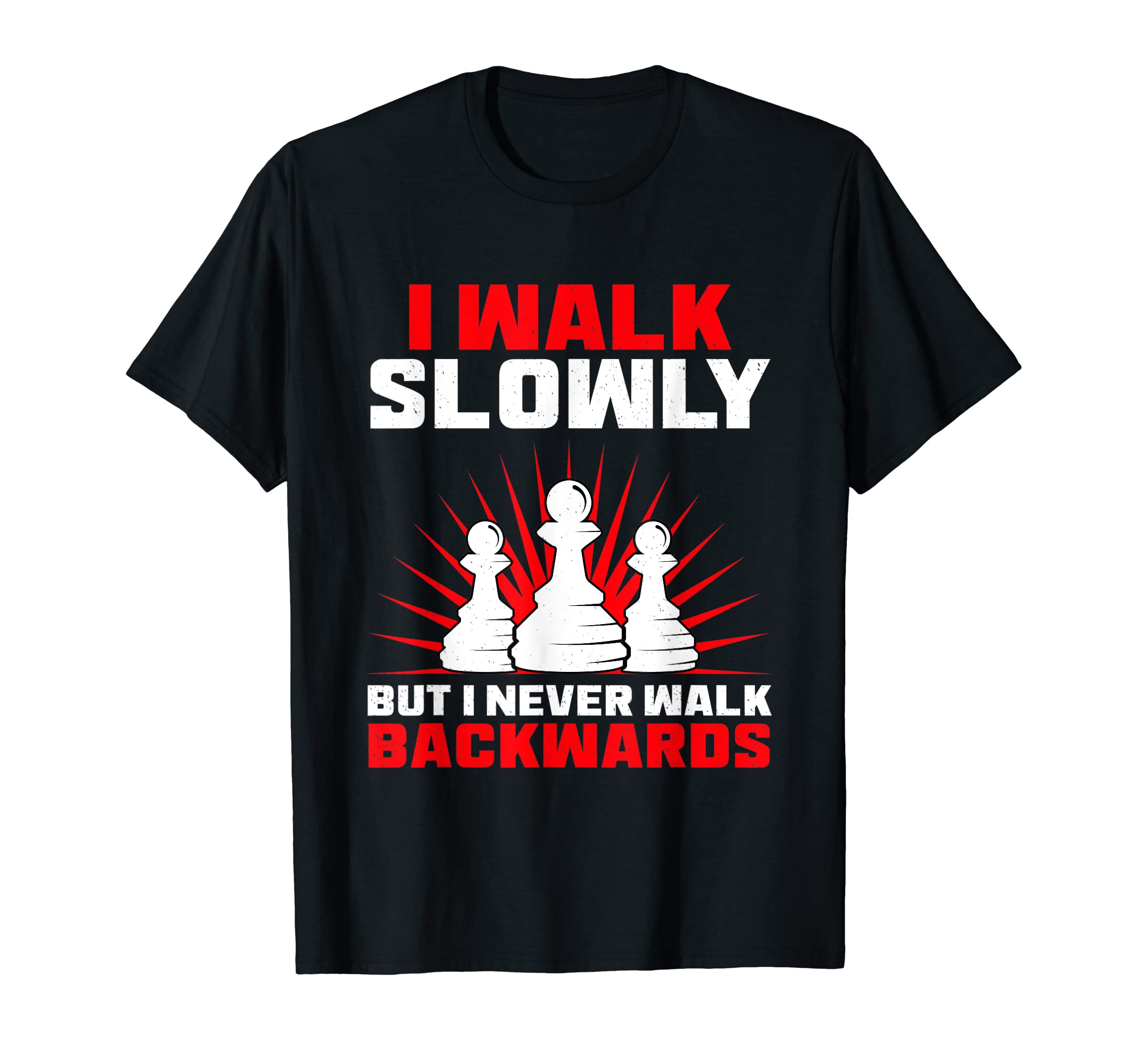 I Walk Slowly But I Never Walk Backwards Chess Player Chess T-Shirt