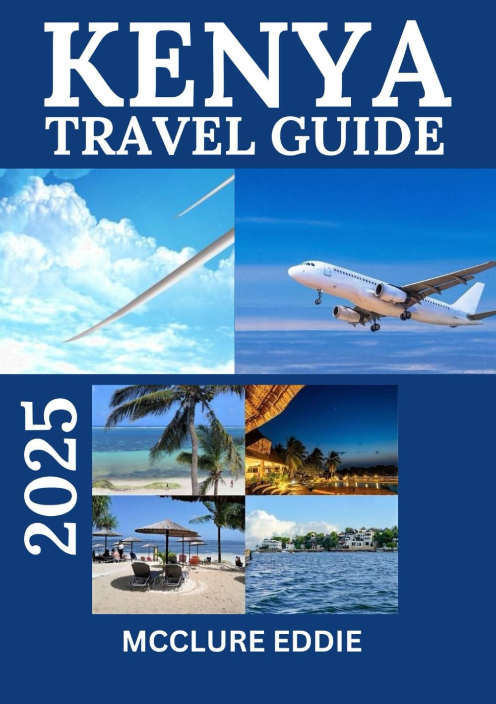 KENYA TOURIST GUIDE 2025: Explore the Heart of Africa: Unveiling Kenya's Hidden Gems