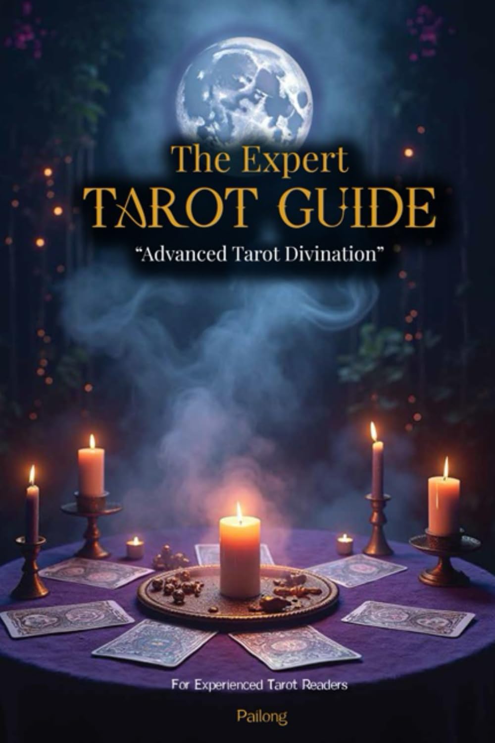 The Expert Tarot Guide - Advanced Tarot Divination (For Experienced Tarot Readers)