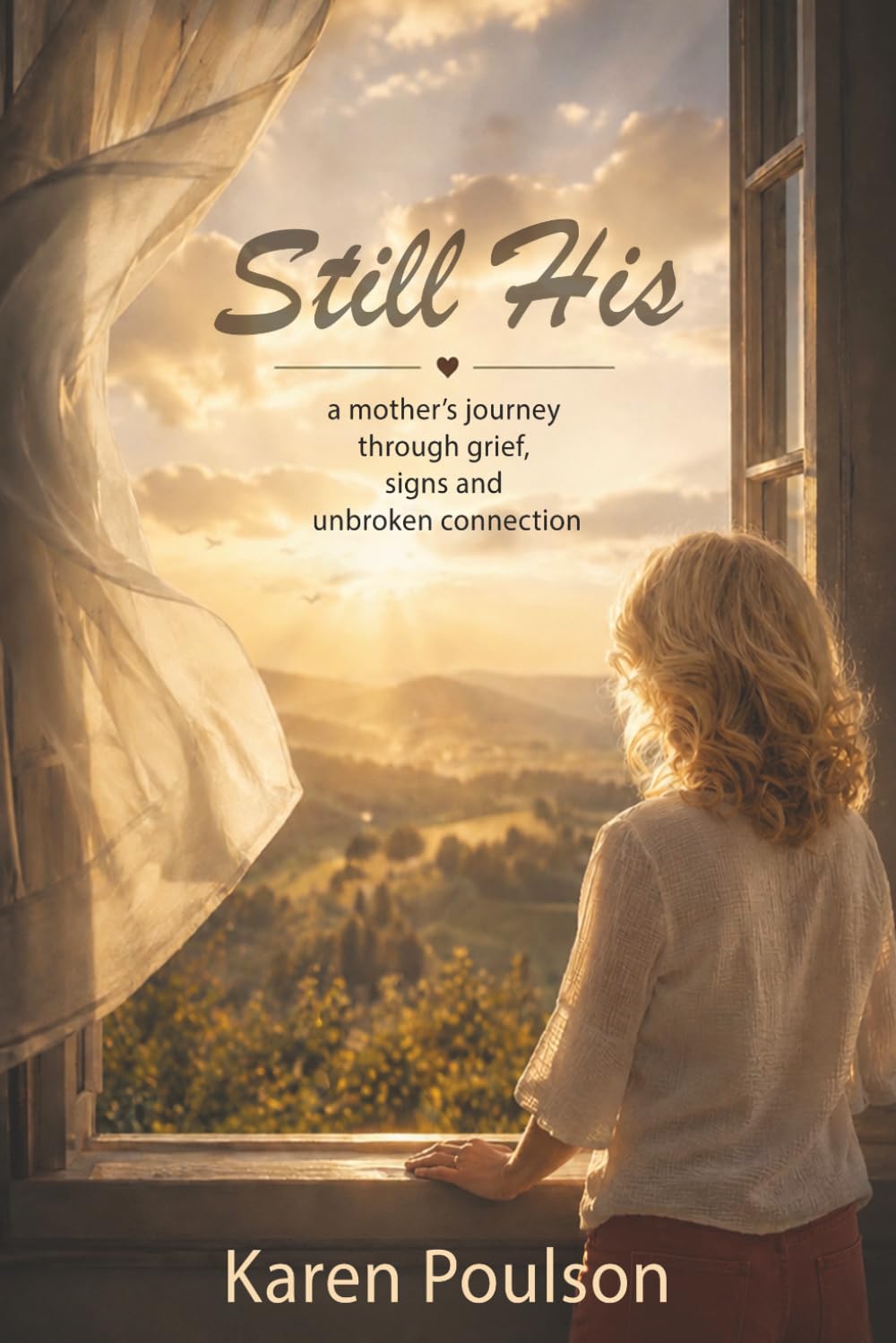 Still His: A Mother's Journey Through Grief, Signs, and Unbroken Connection
