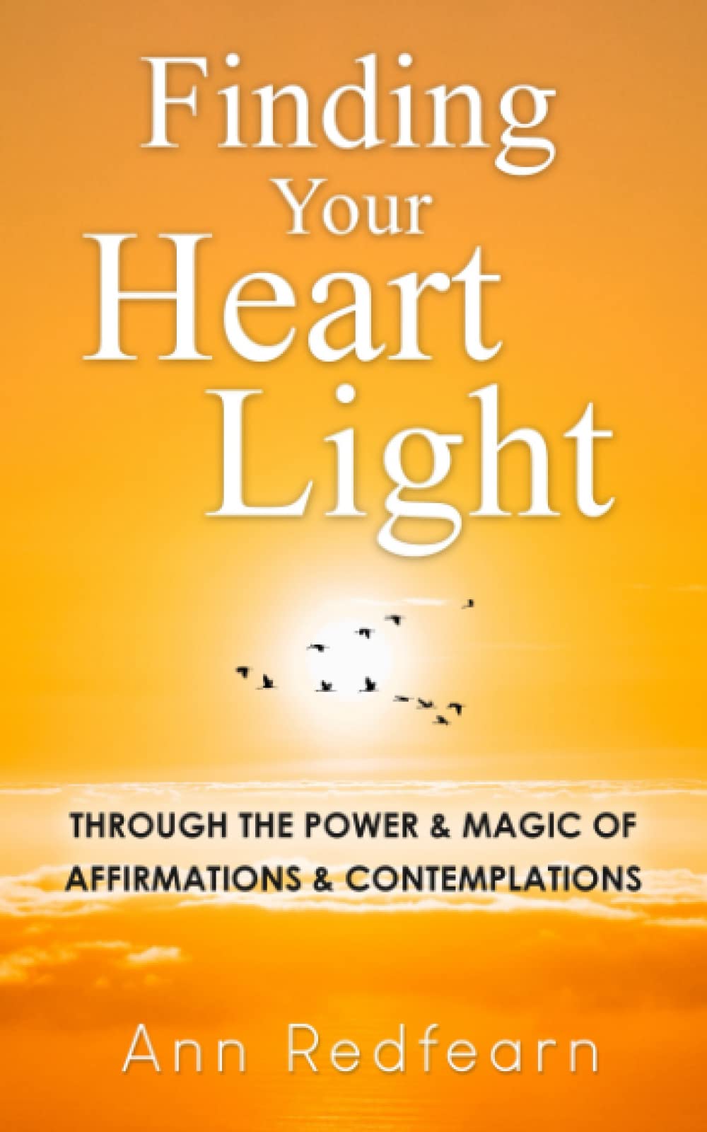 Finding Your Heartlight: Through the Power and Magic of Affirmations and Contemplations